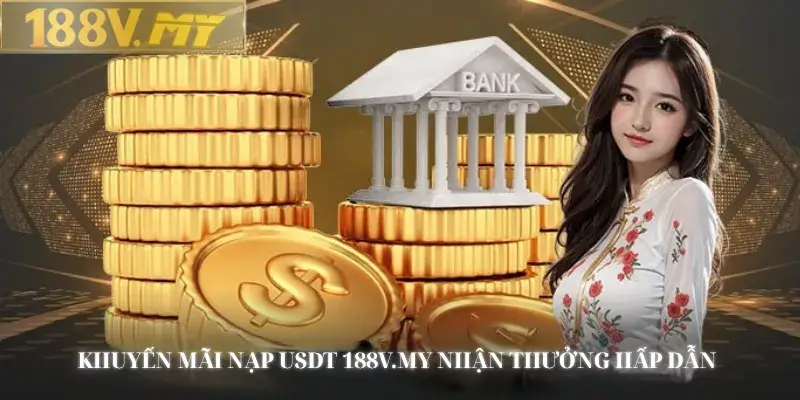 Khuyến Mãi Nạp USDT 188V.MY Nhận Thưởng Hấp Dẫn