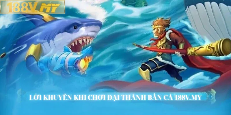 Lời khuyên khi chơi Đại Thánh Bắn Cá 188V.MY
