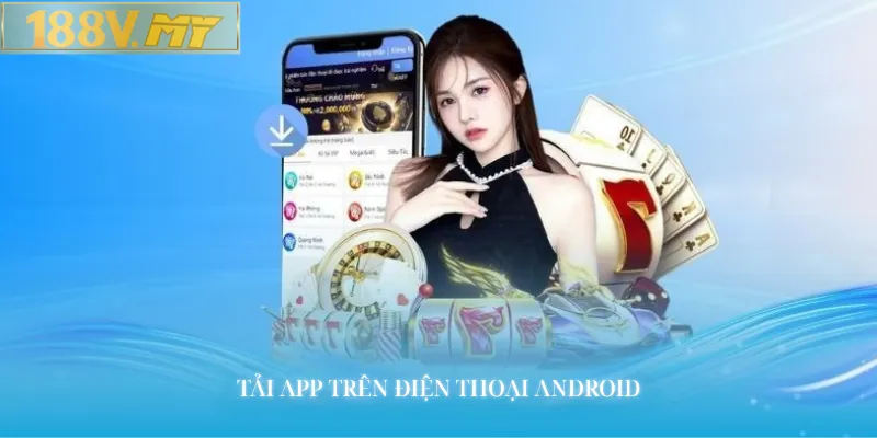 Tải app 188vv con trên điện thoại Andorid